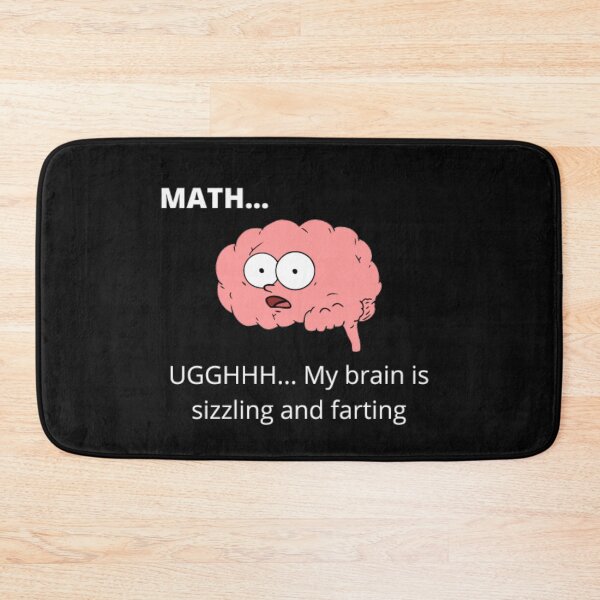 Item preview, MATH...UGGHHH...My brain is sizzling and farting designed and sold by RogerWBDesigns.