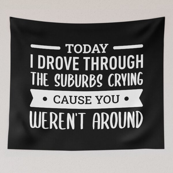 Item preview, Today I Drove Through The Suburbs Crying Cause You Weren't Around (White) designed and sold by FilipeFerreira.