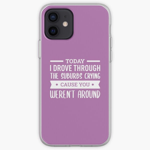 Today I Drove Through The Suburbs Crying Cause You Weren T Around White Iphone Case Cover By Filipeferreira Redbubble