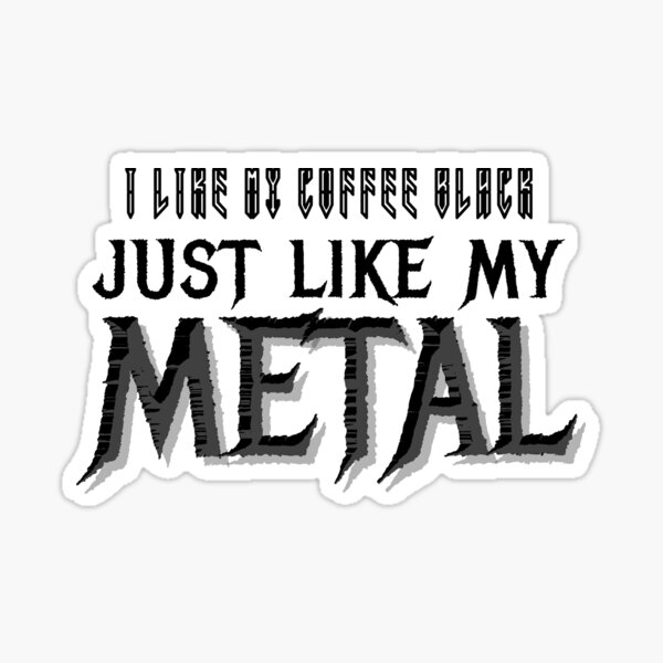 I Like My Coffee Black Just Like My Metal Sticker