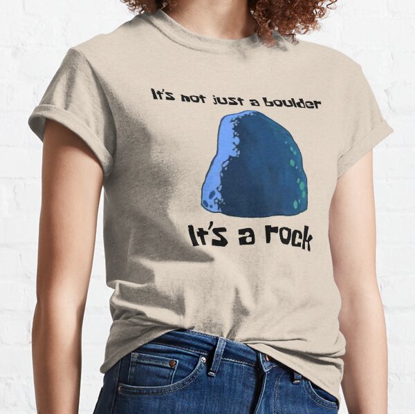It's Not Just A Boulder... Classic T-Shirt