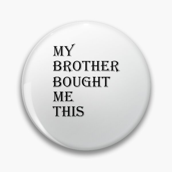 Item preview, My Brother Bought Me This designed and sold by justXaXnobody.