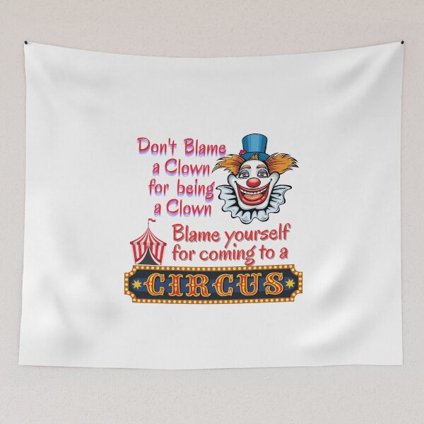 Item preview, Don't blame a clown for acting like a clown. Blame yourself for going to the circus.  designed and sold by JOHNC1.