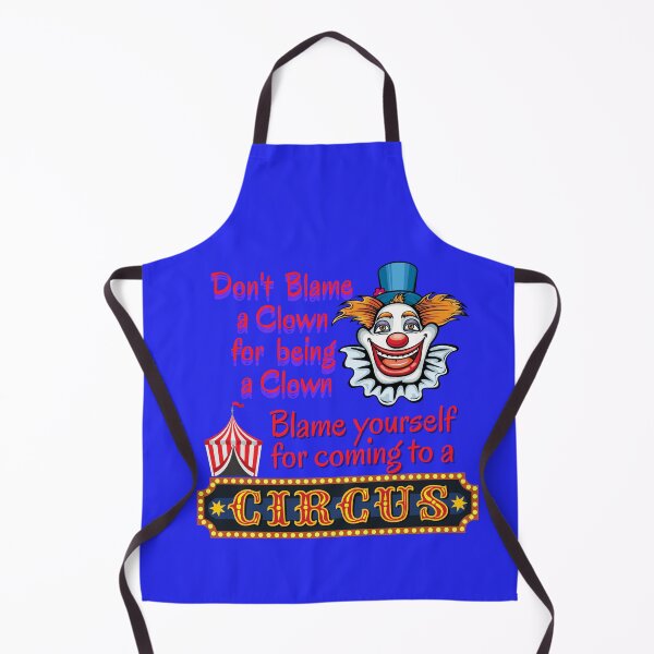 Item preview, Don't blame a clown for acting like a clown. Blame yourself for going to the circus.  designed and sold by JOHNC1.