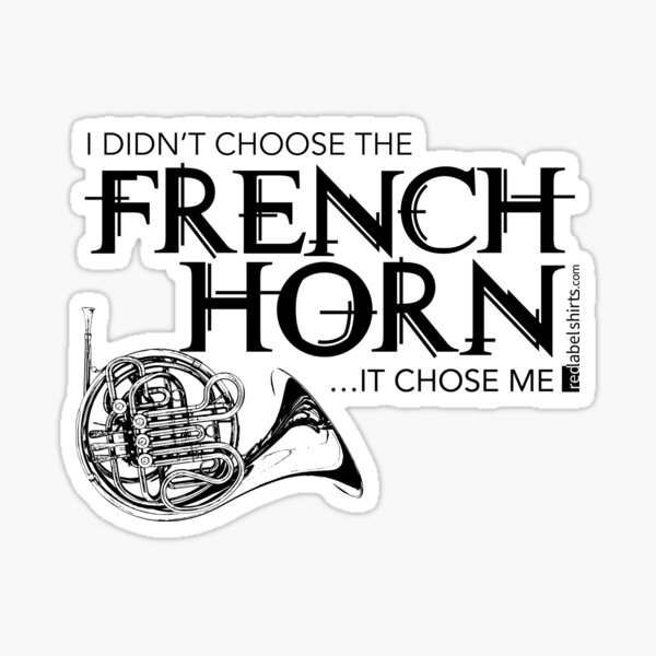 I Didn’t Choose The French Horn (Black Lettering) Sticker