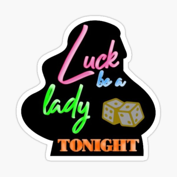 "Luck be a Lady Tonight" Guys and Dolls Sticker