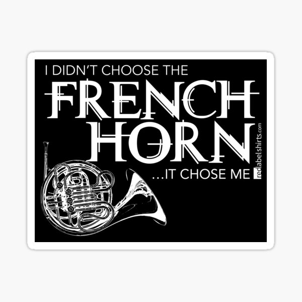 I Didn’t Choose The French Horn (White Lettering) Sticker