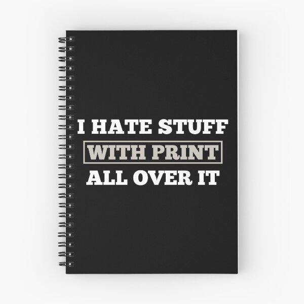 Item preview, I Hate Stuff With Print All Over It designed and sold by Slap-Cat.