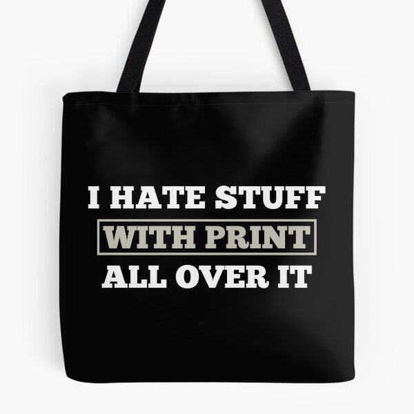 Item preview, I Hate Stuff With Print All Over It designed and sold by Slap-Cat.