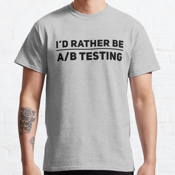  AB Testing Cute Funny Quote Design Classic T-Shirt