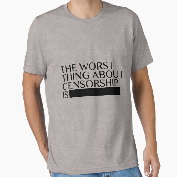 Item preview, The worst thing about censorship designed and sold by guipires.