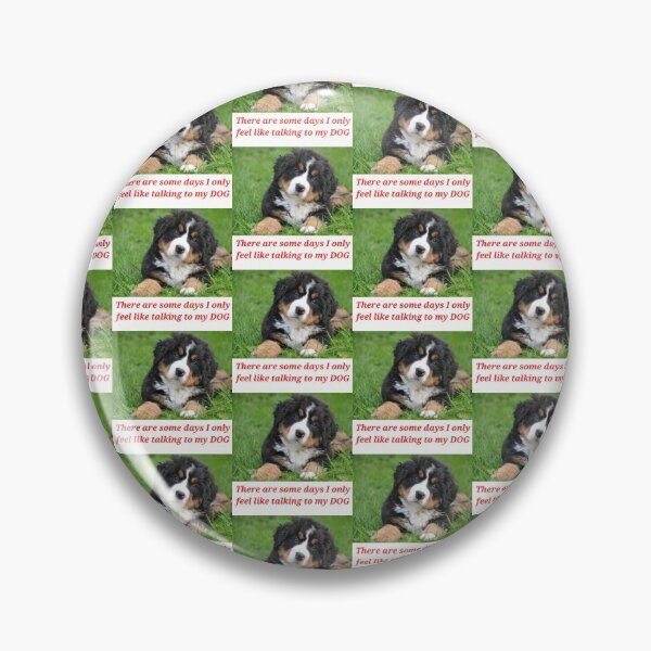 Item preview, " THERE ARE SOME DAYS I ONLY FEEL LIKE TALKING TO MY DOG " DOG DESIGN  designed and sold by findsbyjune374.