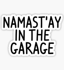 Namastay in the garage Sticker
