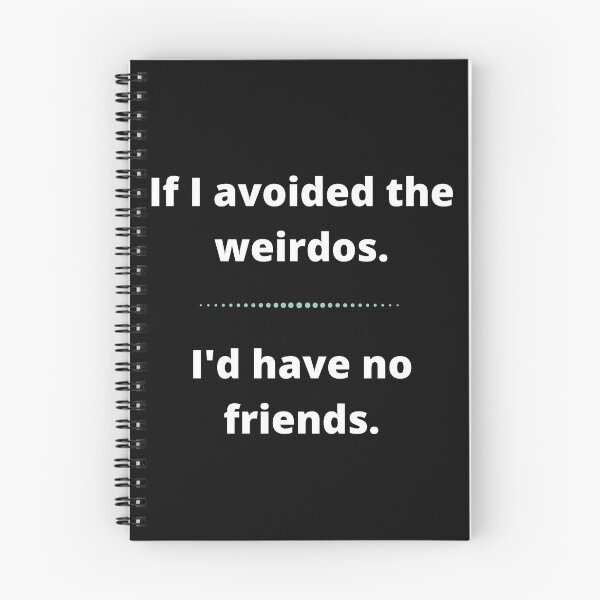 Item preview, If I avoided the weirdos I'd have no friends  designed and sold by shane62.