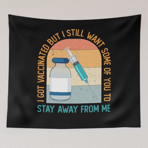 Item preview, I Got Vaccinated But I Still Want Some Of You To Stay Away From Me designed and sold by crazy merchs.