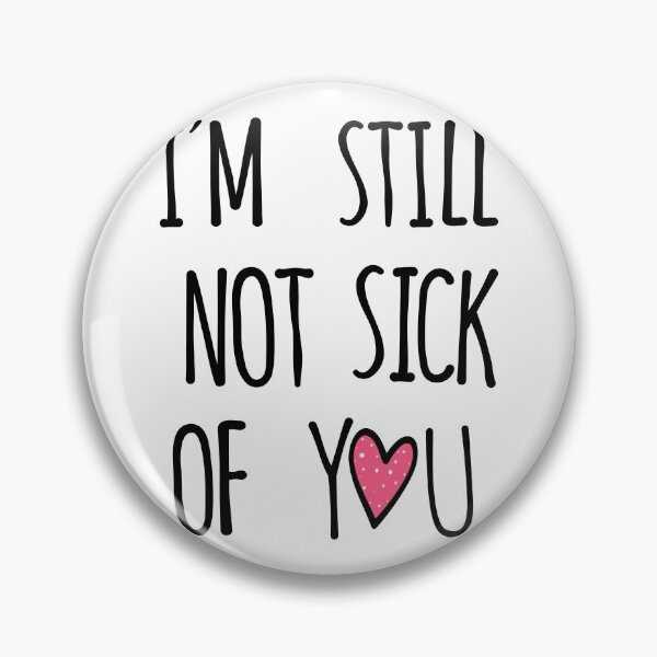 Item preview, I'M STILL NOT SICK OF YOU Valentine Day designed and sold by taby2you.