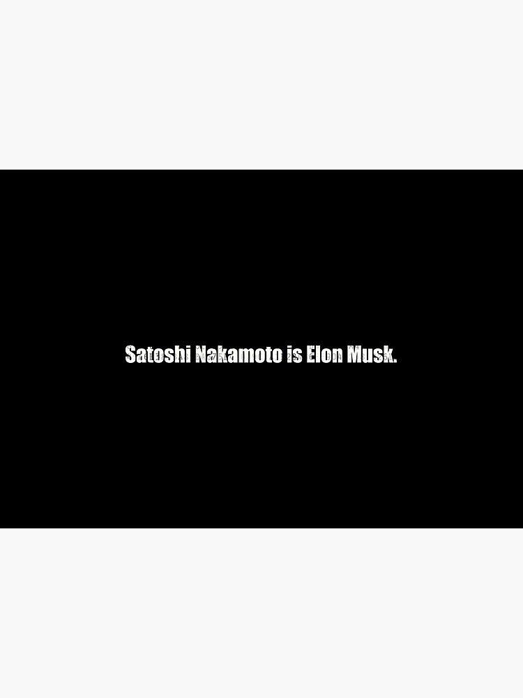 « SATOSHI NAKAMOTO IS ELON MUSK. » par samouraicoop