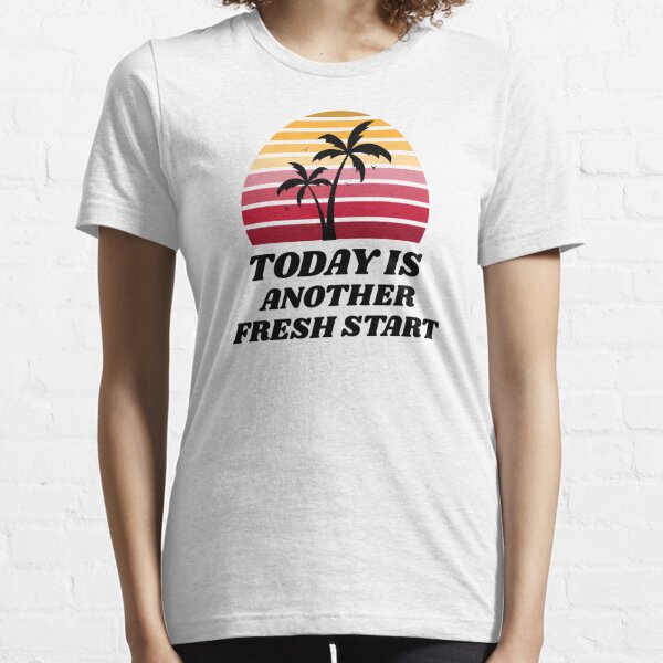 today is another fresh start shirt