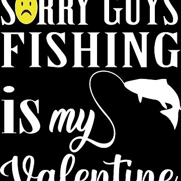 Sorry Guys Fishing Is My Valentine  Greeting Card for Sale by lamine-eagle