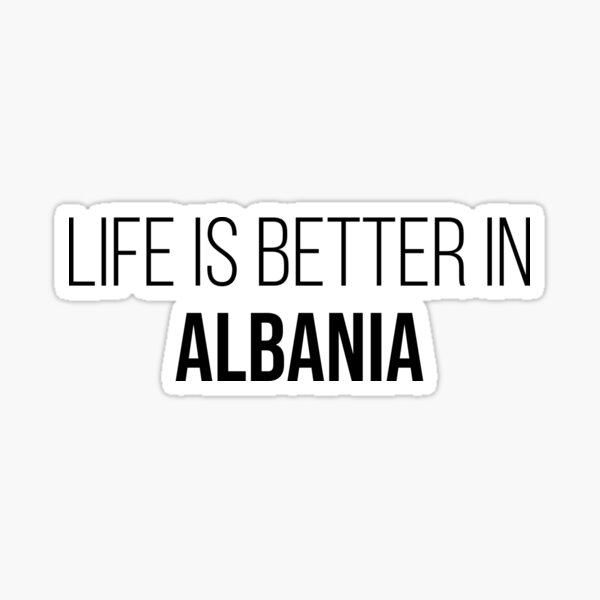 "Life is better in Albania" Sticker for Sale by XCIV Redbubble