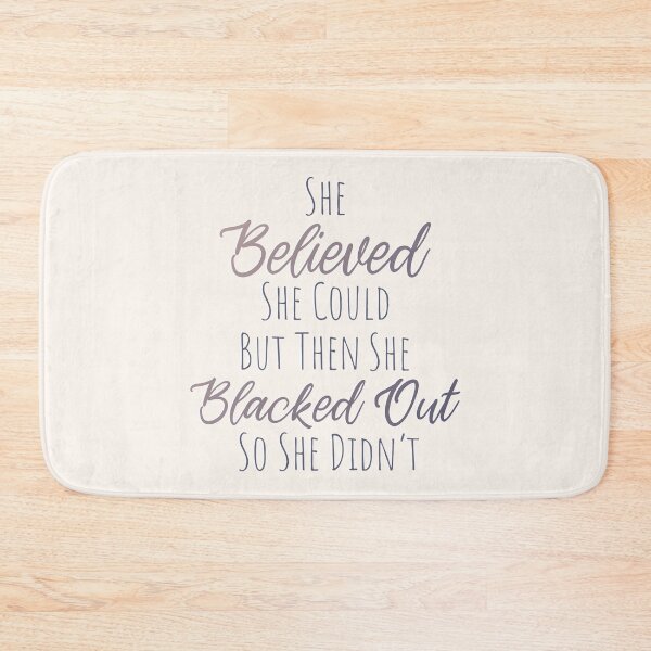 Item preview, She Believed She Could But Then She Blacked Out So She Didnt - Cute Text designed and sold by TheMajesticGoat.