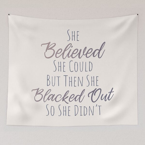 Item preview, She Believed She Could But Then She Blacked Out So She Didnt - Cute Text designed and sold by TheMajesticGoat.