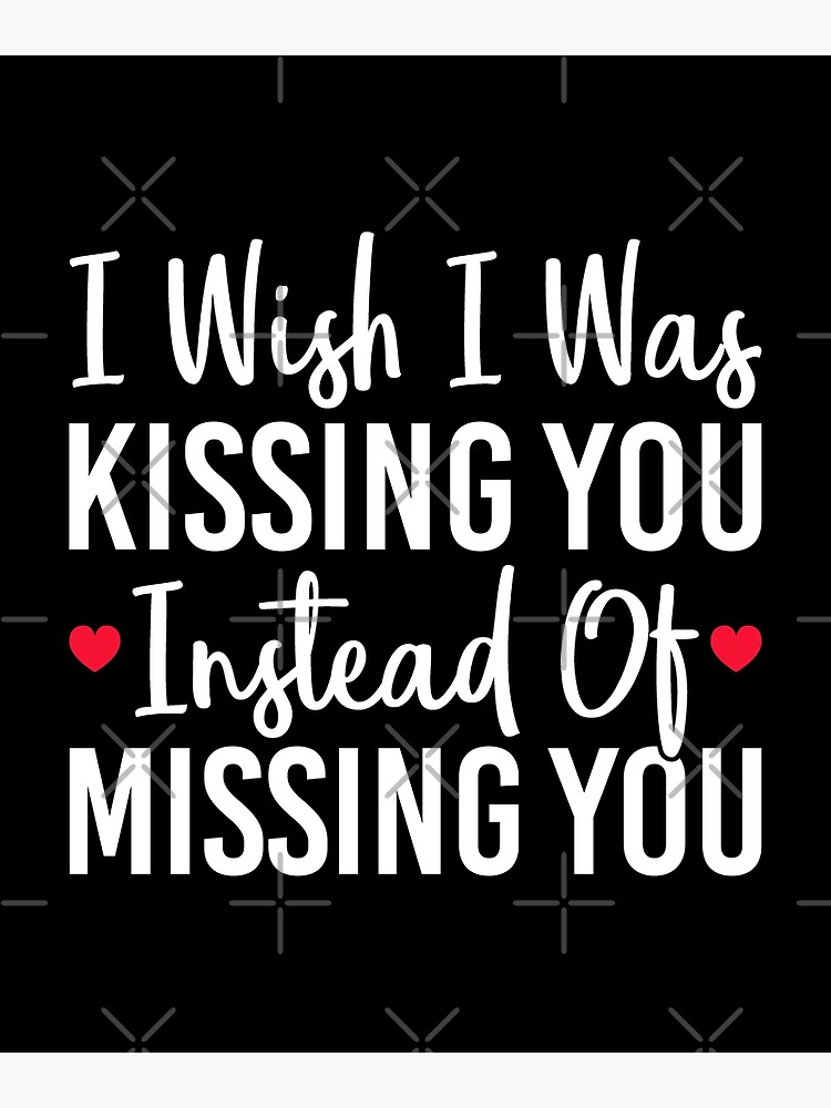 i-wish-i-was-kissing-you-instead-of-missing-you-long-distance