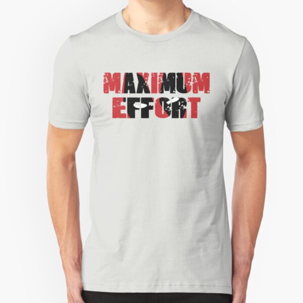 Maximum Effort Slim Fit T-Shirt