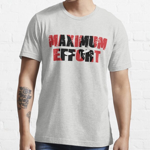Maximum Effort Essential T-Shirt