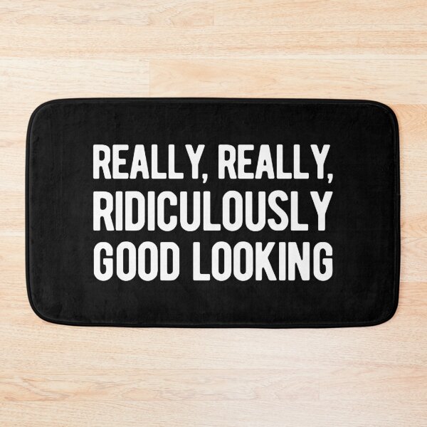 Item preview, Really, Really, Ridiculously Good Looking designed and sold by SimplyNewDesign.