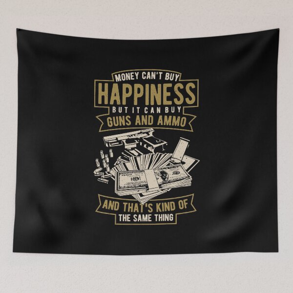 Item preview, Money Can't Buy Happiness But It Can Buy Guns And Ammo. designed and sold by wkyip79.