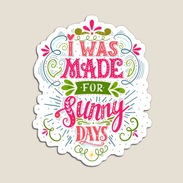 I was made for sunny days Magnet
