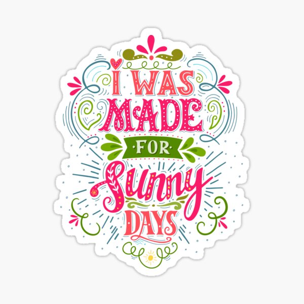 I was made for sunny days Sticker
