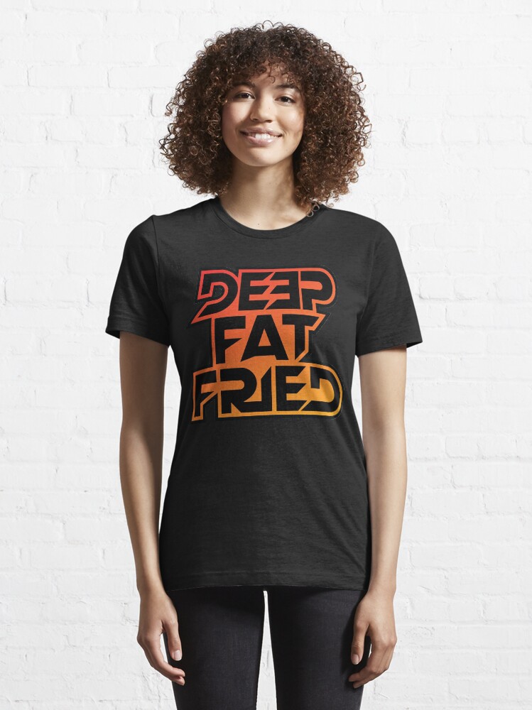 "Deep Fat Fried" T-shirt for Sale by kronotic | Redbubble | deep fat