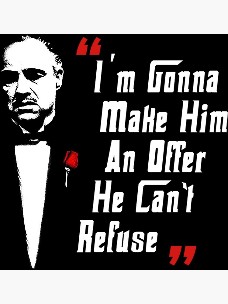 i'm going to make you an offer he can't refuse