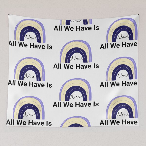 Item preview, All we Have is Now designed and sold by LU NA.
