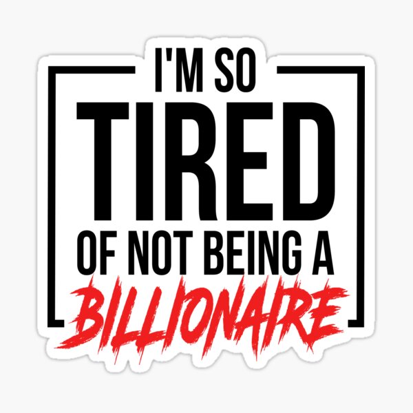 Funny Billionaire Quotes Stickers for Sale | Redbubble