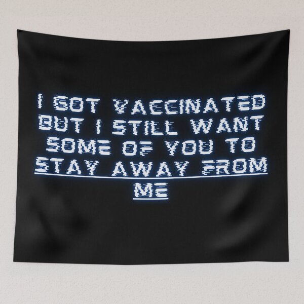 Item preview, i got vaccinated but i still want some of you to stay away from me designed and sold by GabyVGalindo.