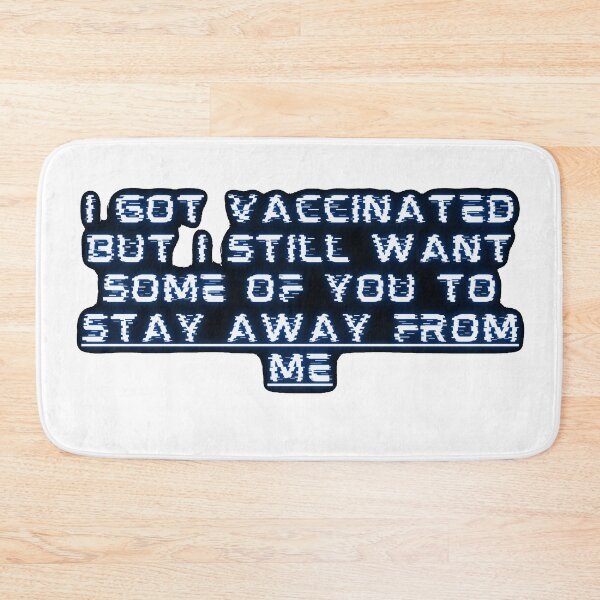 Item preview, i got vaccinated but i still want some of you to stay away from me designed and sold by GabyVGalindo.