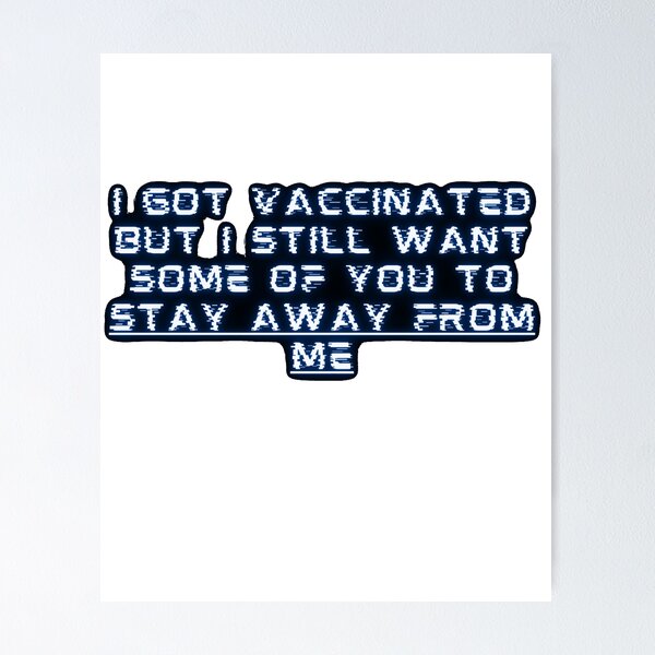 Item preview, i got vaccinated but i still want some of you to stay away from me designed and sold by GabyVGalindo.