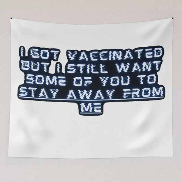 Item preview, i got vaccinated but i still want some of you to stay away from me designed and sold by GabyVGalindo.