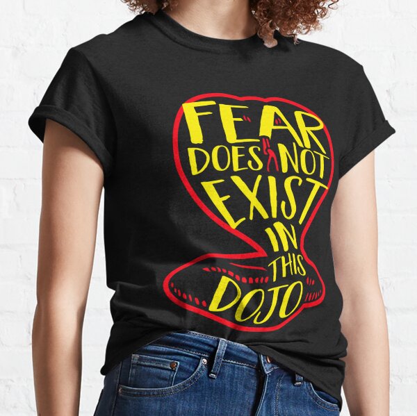 fear does not exist in this dojo t shirt