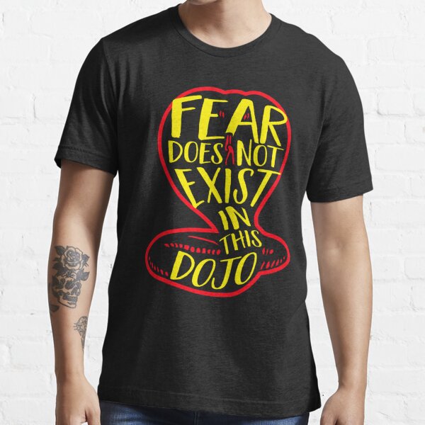 fear does not exist in this dojo t shirt