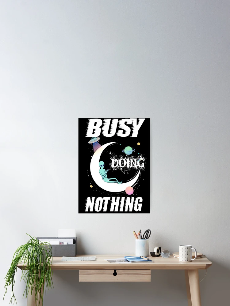 Thumbnail 2 of 3, Poster, Busy doing nothing designed and sold by Rui Valverde.