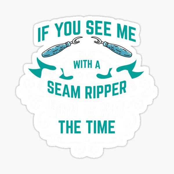 Item preview, If You See A Seam Ripper Now Is Not A Good Time For Quilting Lover designed and sold by Charles Brian.