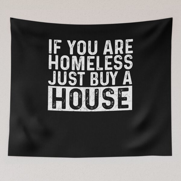 Item preview, If You Are Homeless Just Buy A House - Funny Best Gift Idea Homeless Funny Quote designed and sold by NDTStore.