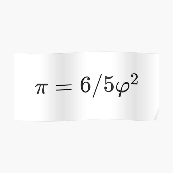 Why is there such a simple relationship between π and φ: π = 6/5 φ² ? Poster