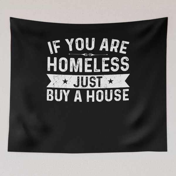 Item preview, If You Are Homeless Just Buy A House -Funny Best Gift Ideas  Homeless Funny Quote designed and sold by NDTStore.