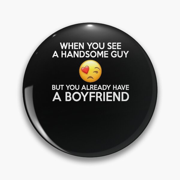 Item preview, Womens When You See A Handsome Guy But You Already Have A Boyfriend - Funny Best Gift Ideas Girl Women Birthday designed and sold by NDTStore.