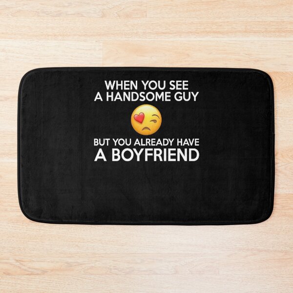 Item preview, Womens When You See A Handsome Guy But You Already Have A Boyfriend - Funny Best Gift Ideas Girl Women Birthday designed and sold by NDTStore.